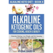 Alkaline Ketogenic Oils For Cooking, Health & Beauty: Stimulate Healing, Lose Weight and Feel Amazing with Alkaline Keto Oils & Recipes