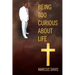 Being Too Curious About Life