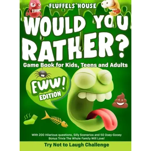 Would You Rather Game Book for Kids, Teens, and Adults - EWW Edition!: Try Not To Laugh Challenge with 200 Hilarious Questions, Silly Scenarios, and 5