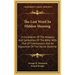 The Lost Word Its Hidden Meaning: A Correlation of the Allegory and Symbolism of the Bible with That of Freemasonry and an Exposition of the Secret Do