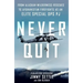 Never Quit: From Alaskan Wilderness Rescues to Afghanistan Firefights as an Elite Special Ops Pj