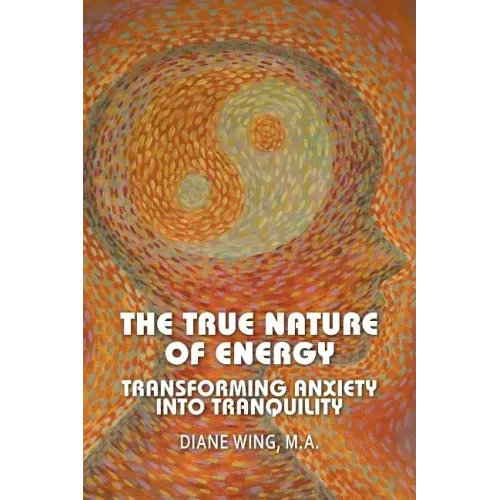 The True Nature of Energy: Transforming Anxiety Into Tranquility