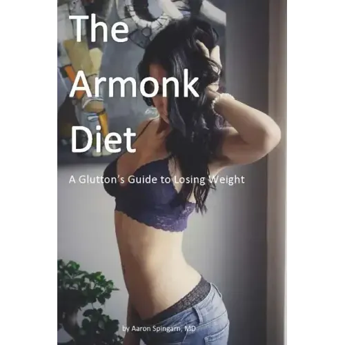 The Armonk Diet: A Glutton's Guide to Losing Weight