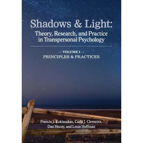 Shadows & Light - Volume 1 (Principles & Practices): Theory, Research, and Practice in Transpersonal Psychology
