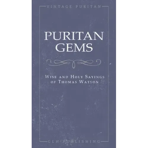 Puritan Gems: Wise and Holy Sayings of Thomas Watson