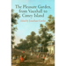 The Pleasure Garden, from Vauxhall to Coney Island