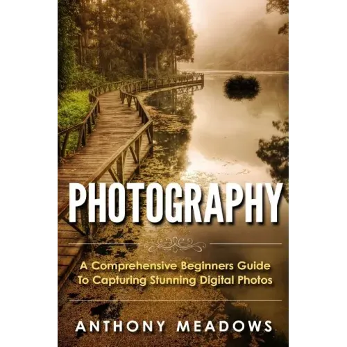 Photography: A Comprehensive Guide To Capturing Stunning Digital Photos