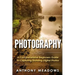 Photography: A Comprehensive Guide To Capturing Stunning Digital Photos