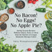 No Bacon! No Eggs! No Apple Pie?: Spring Season Recipes Without Gluten, Dairy or Meat from the Kitchen of Cougar Mountain Therapy Center