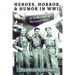 Heroes, Horror, & Humor in World War II: A Collection of Personal Tales