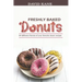 Freshly baked donuts: 30 different flavors of your favorite donut recipes