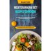 Mediterranean Diet Recipes Cookbook: How It Can Help You To Lose Weight And Feel Healthy And Includes 7-day Meal Plan With Kitchen Tested Recipes (Bes
