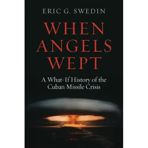 When Angels Wept: A What-If History of the Cuban Missile Crisis