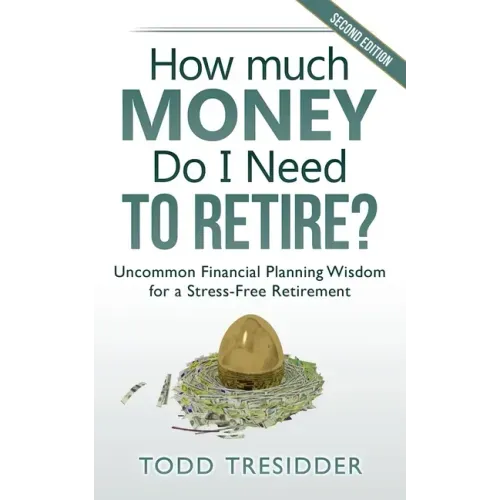 How Much Money Do I Need to Retire?: Uncommon Financial Planning Wisdom for a Stress-Free Retirement