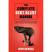 The Complete Debt Relief Manual: Step-By-Step Procedures for: Budgeting, Paying Off Debt, Negotiating Credit Card and IRS Debt Settlements, Avoiding B