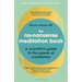 The No-Nonsense Meditation Book: A Scientist's Guide to the Power of Meditation