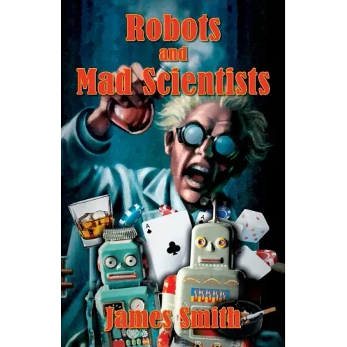 Robots and Mad Scientists