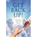 Get Back Up!: Overcoming Adversity, Defeat, or Failure