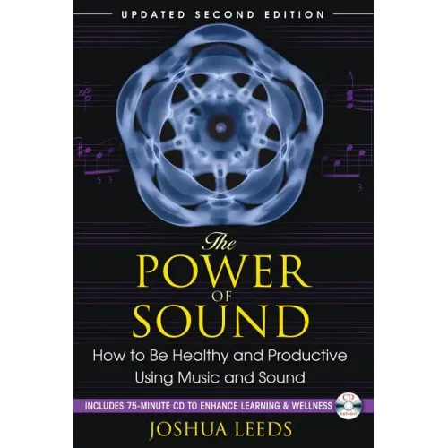 The Power of Sound: How to Be Healthy and Productive Using Music and Sound [With CD (Audio)]