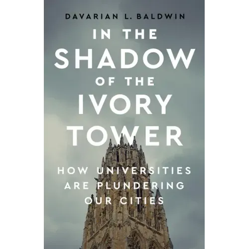 In the Shadow of the Ivory Tower: How Universities Are Plundering Our Cities