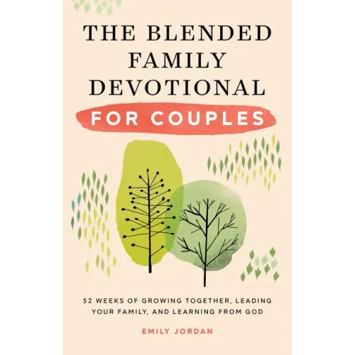 The Blended Family Devotional for Couples: 52 Weeks of Growing Together, Leading Your Family, and Learning from God