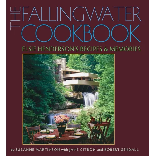 The Fallingwater Cookbook: Elsie Henderson's Recipes and Memories
