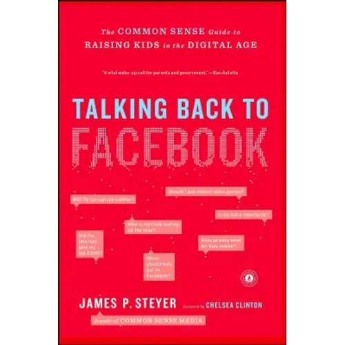Talking Back to Facebook: The Common Sense Guide to Raising Kids in the Digital Age