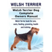 Welsh Terrier. Welsh Terrier Dog Complete Owners Manual. Welsh Terrier book for care, costs, feeding, grooming, health and training.