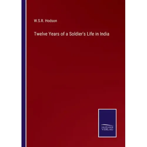Twelve Years of a Soldier's Life in India