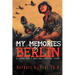 My Memories of Berlin: A Young Boy's Amazing Survival Story