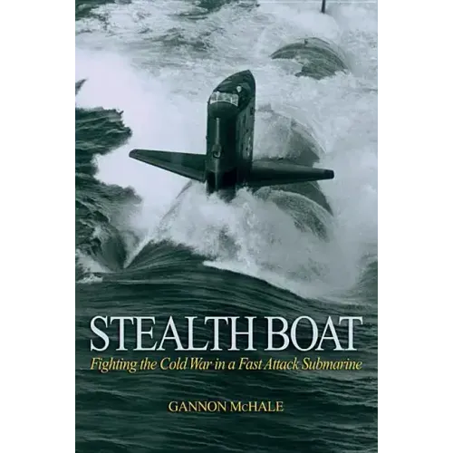 Stealth Boat: Fighting the Cold War in a Fast Attack Submarine