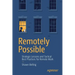 Remotely Possible: Strategic Lessons and Tactical Best Practices for Remote Work