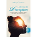 A Change in Perception: Divinely Inspired by Something Greater Than Myself That Connects Us All