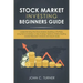 Stock Market Investing Beginners Guide: Understanding the Stock Market, Building a Portfolio, Long Term Investing vs. Day Trading, Options, Online Tra