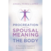 Procreation and the Spousal Meaning of the Body: A Thomistic Argument Grounded in Vatican II