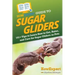 HowExpert Guide to Sugar Gliders: 101+ Tips to Learn How to Get, Raise, and Care for Sugar Gliders as Pets