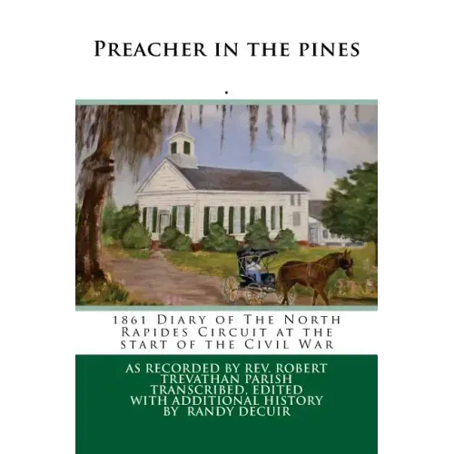 Preacher in the pines: 1861 Diary of The North Rapides Circuit at the start of the Civil War