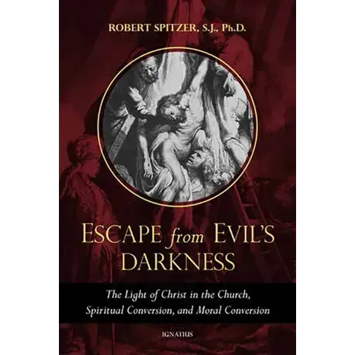 Escape from Evil's Darkness: The Light of Christ in the Church, Spiritual Conversion, and Moral Conversion
