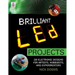 Brilliant Led Projects: 20 Electronic Designs for Artists, Hobbyists, and Experimenters