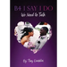 B4 I Say I Do