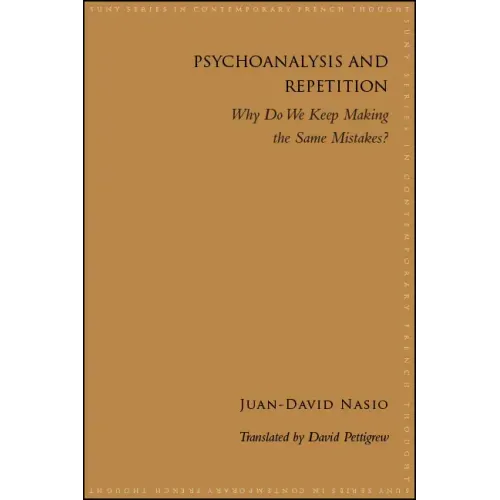 Psychoanalysis and Repetition: Why Do We Keep Making the Same Mistakes?
