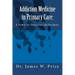 Addiction Medicine in Primary Care: A Primer for Physicians and Residents