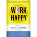 Work Happy: What Great Bosses Know