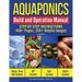 Aquaponics Build and Operation Manual: Step-by-Step Instructions, 400+ Pages, 200+Helpful Images