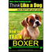 Boxer, Boxer Training AAA AKC: "Think Like a Dog - But Don't Eat Your Poop!: Boxer Breed Expert Training - Here's EXACTLY How To TRAIN Your Boxer