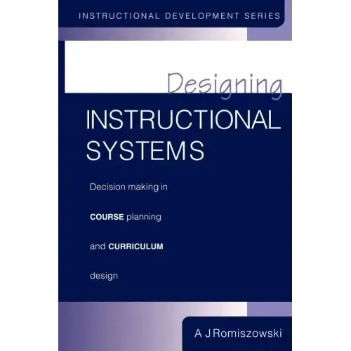 Designing Instructional Systems: Decision Making in Course Planning and Curriculum Design
