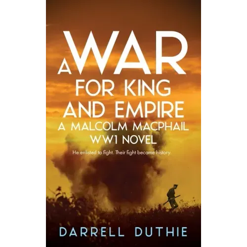 A War for King and Empire: A Malcolm MacPhail WW1 novel