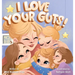 I Love Your Guts
