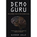 Demo Guru: the Credible Voice of the Technical Sale: A Guide to Master the Sales Engineering Profession to Perfection