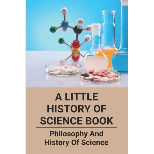 A Little History Of Science Book: Philosophy And History Of Science: Science Books